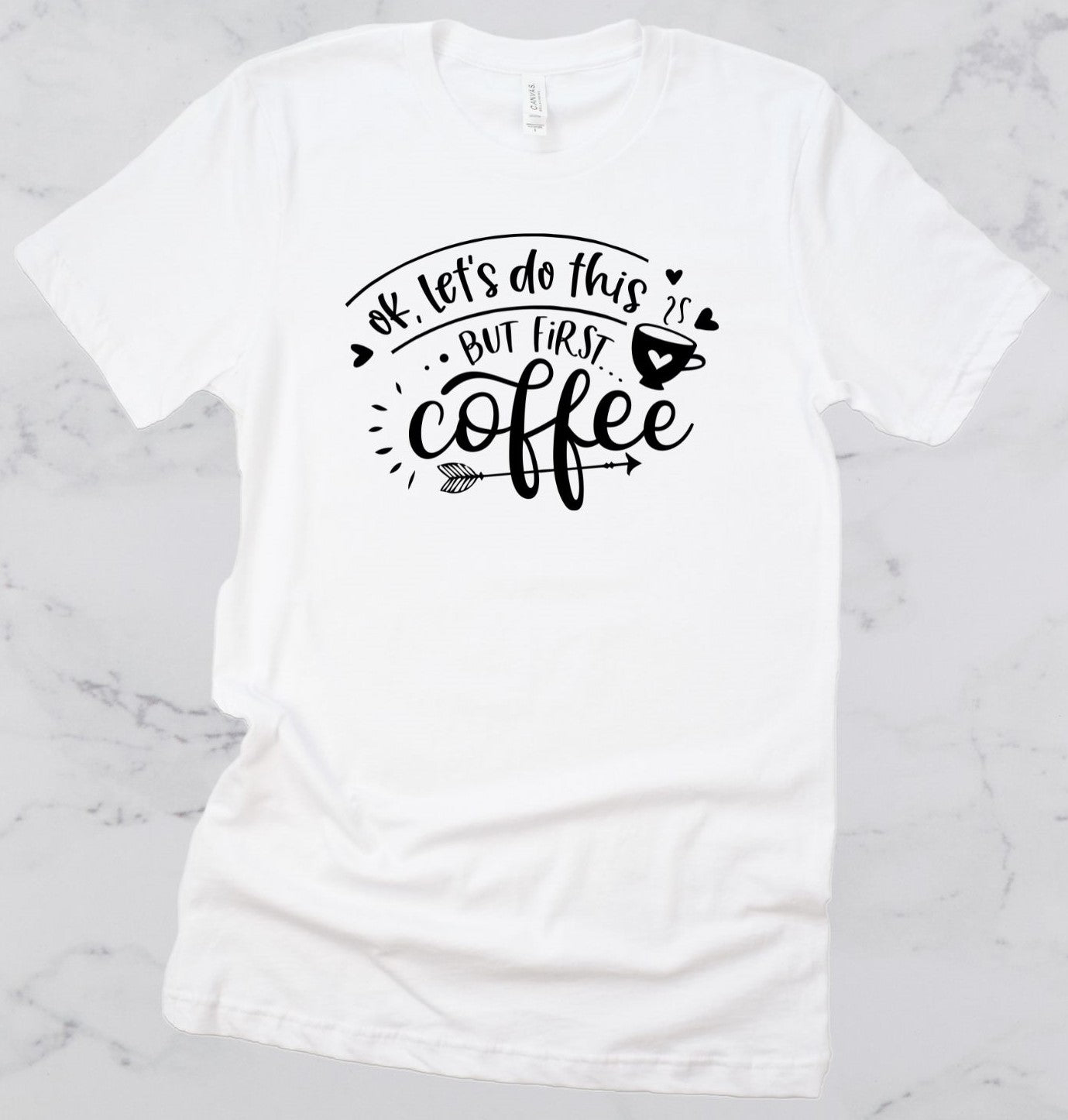 Okay Let's Do This, But First Coffee Short Sleeve T-Shirt