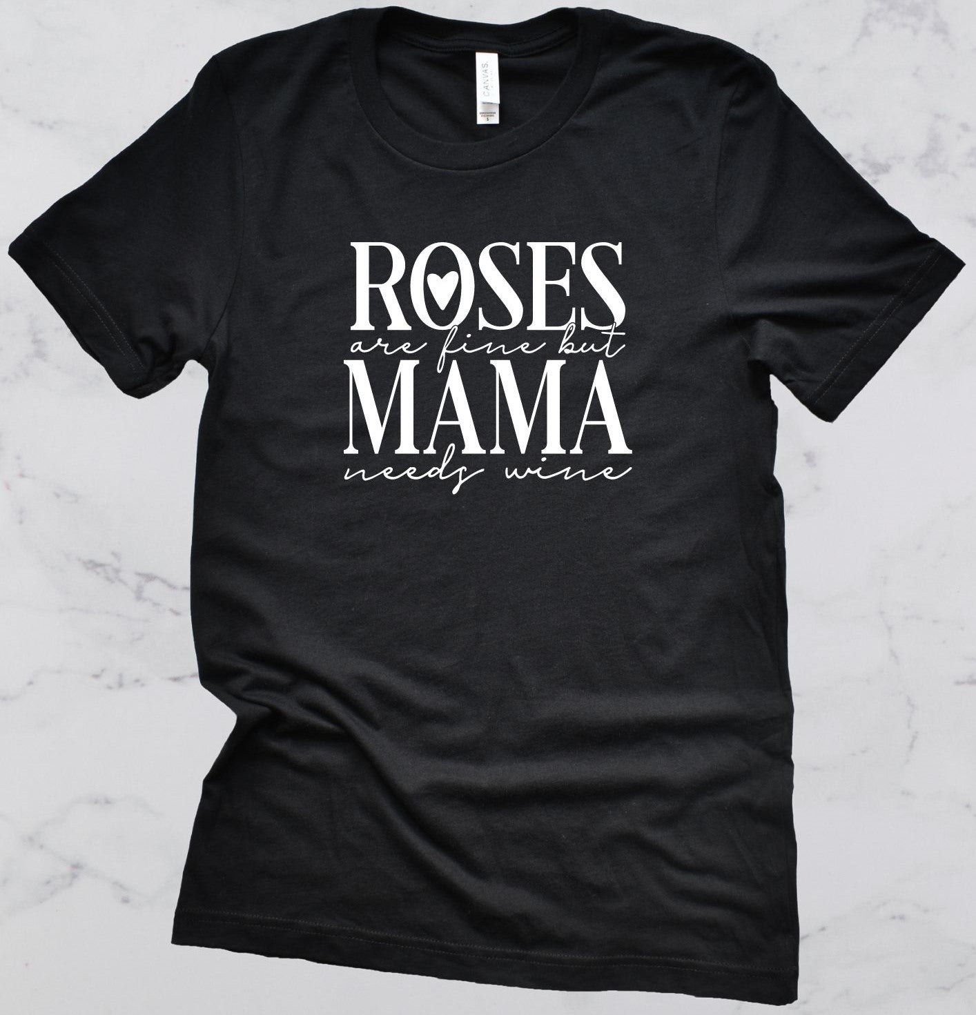 Roses are Fine, But Mama Needs Wine Short Sleeve T-Shirt