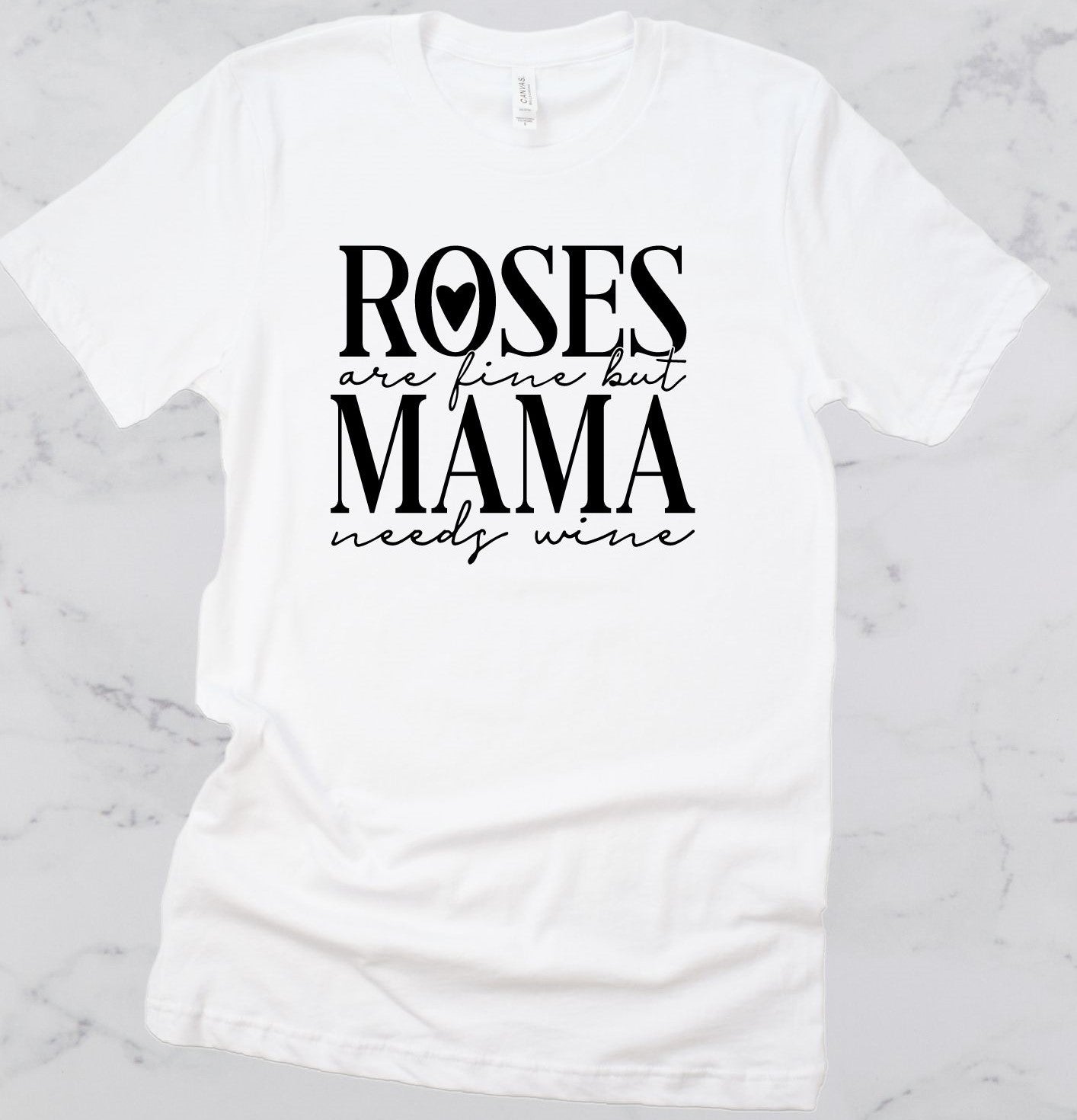 Roses are Fine, But Mama Needs Wine Short Sleeve T-Shirt