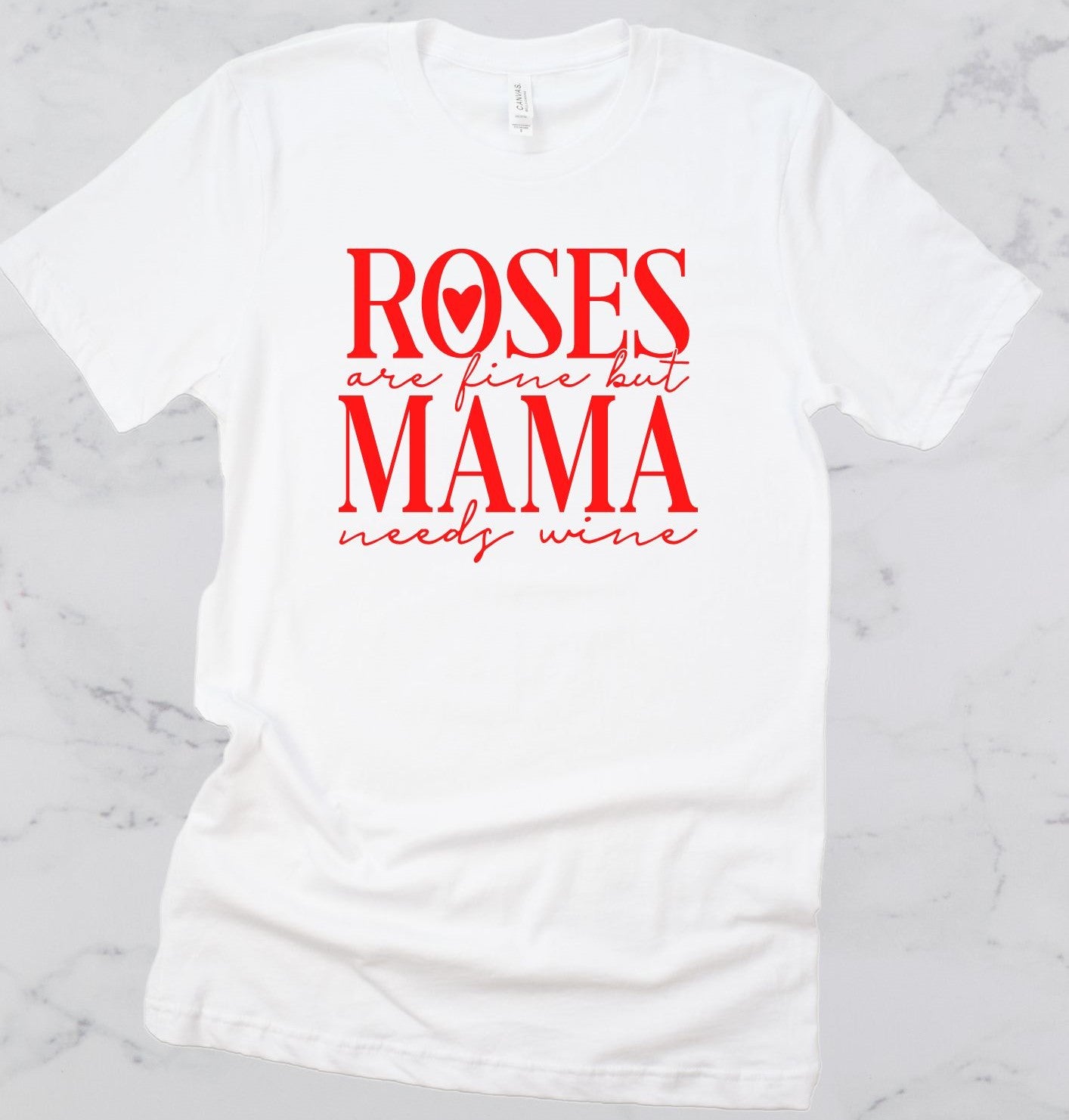 Roses are Fine, But Mama Needs Wine Short Sleeve T-Shirt