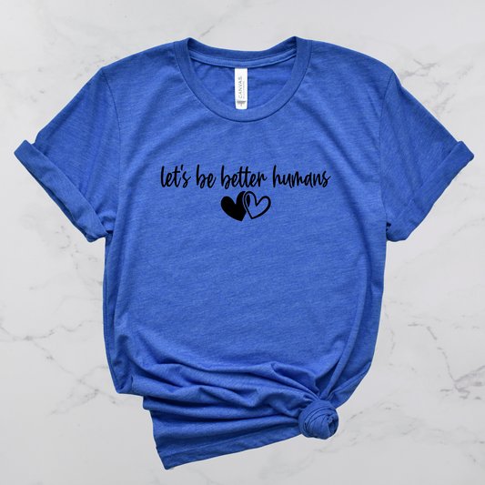 Let's Be Better Humans Short Sleeve T-Shirt