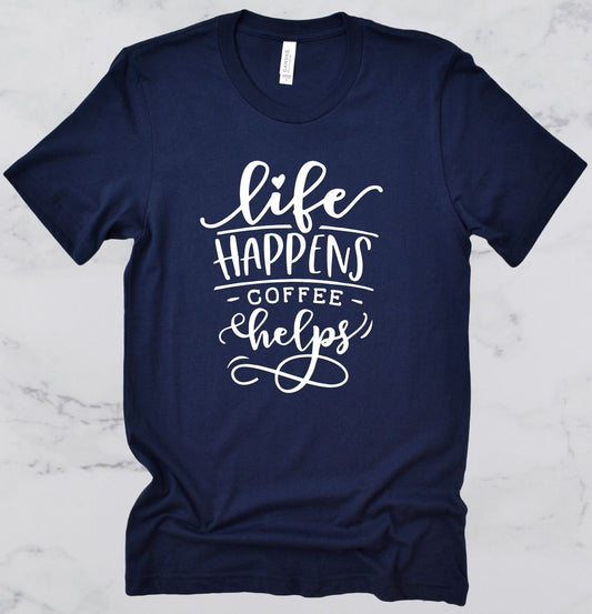 Life Happens, Coffee Helps Short Sleeve T-Shirt